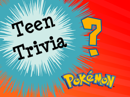 Teen Trivia: Who's that Pokémon?