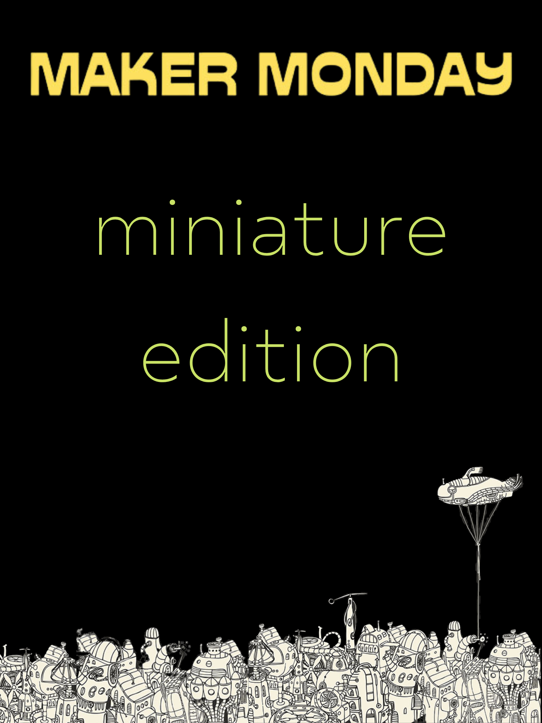 Maker Monday miniature edition