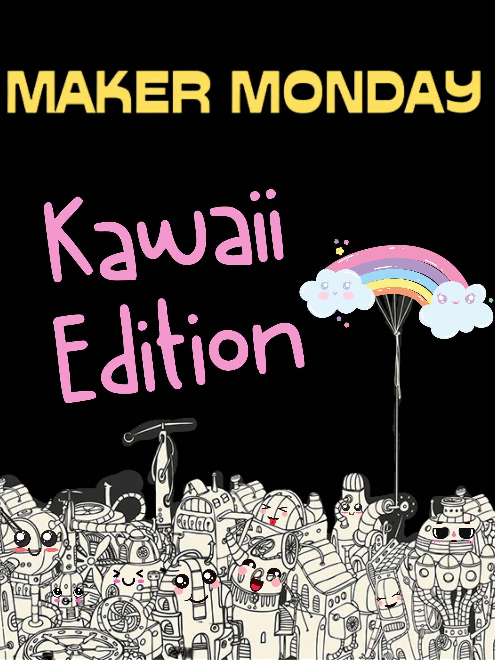Kawaii edition of Maker Monday poster.