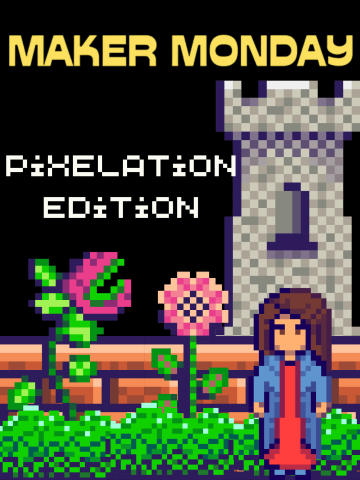 Maker Monday Pixelation Edition with pixelated scene of a girl in a garden with a castle tower in the background.