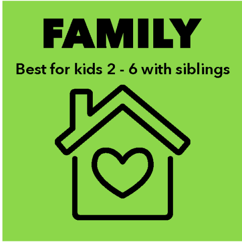 Green background; an outline of a house with a heart in it.  The words "FAMILY, best for kids 2-6 with siblings" is above the house.